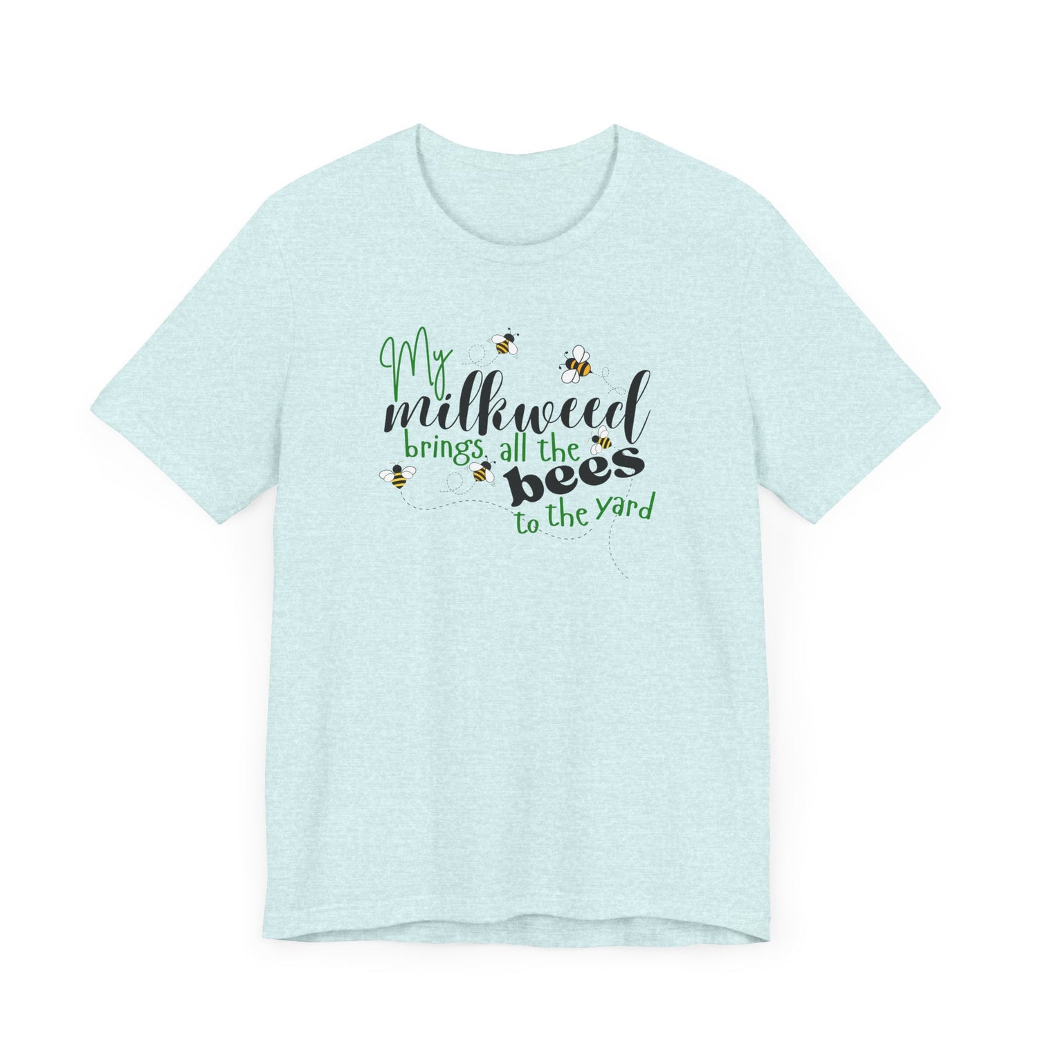 Unisex Tee - "My Milkweed Brings All the Bees"