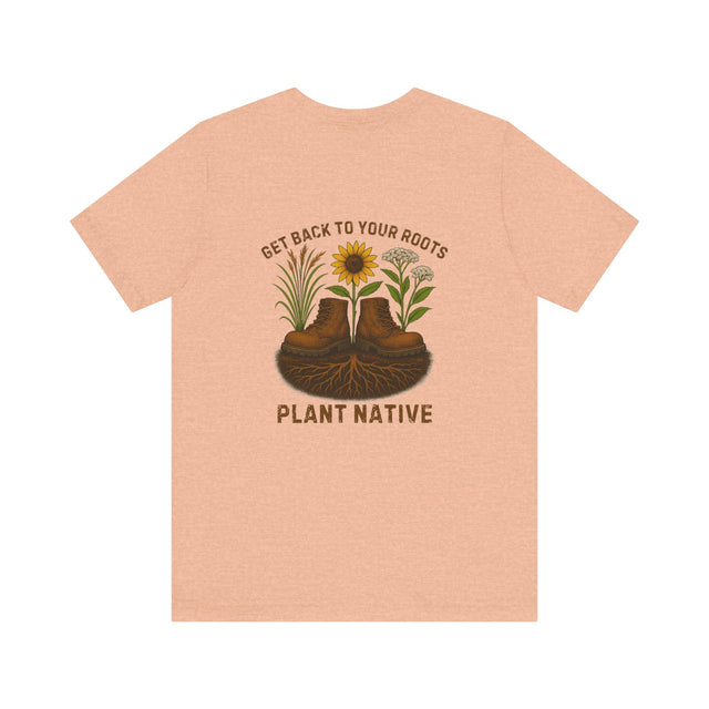 Get Back to Your Roots, Plant Native Tee - shirt back - Heather Peach