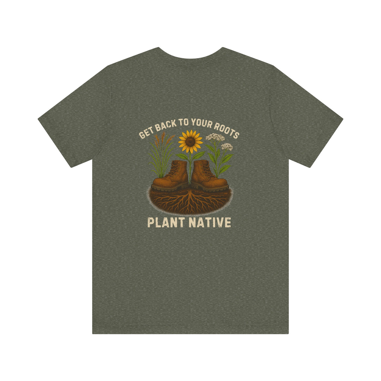Get Back to Your Roots, Plant Native Tee - shirt back - Heather Military Green