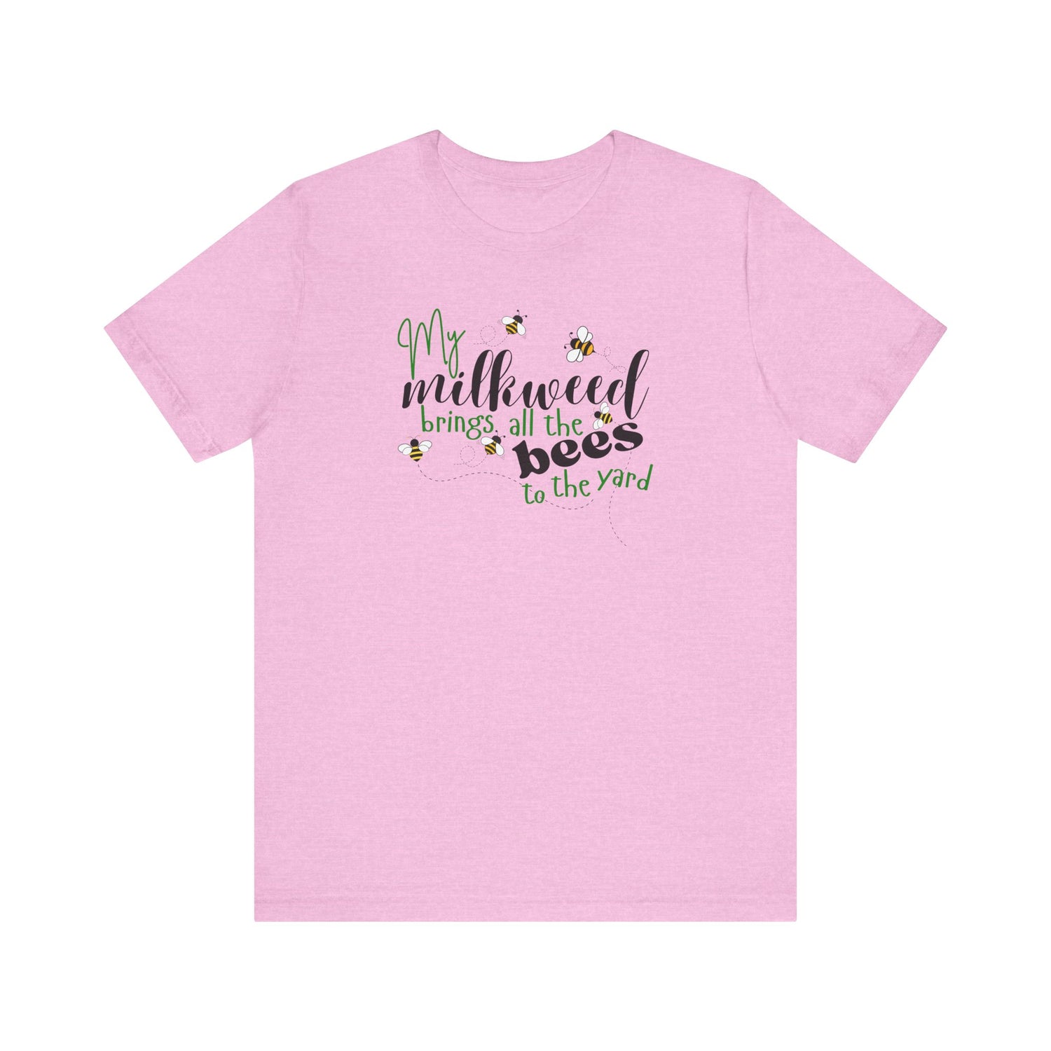 Unisex Tee - "My Milkweed Brings All the Bees"