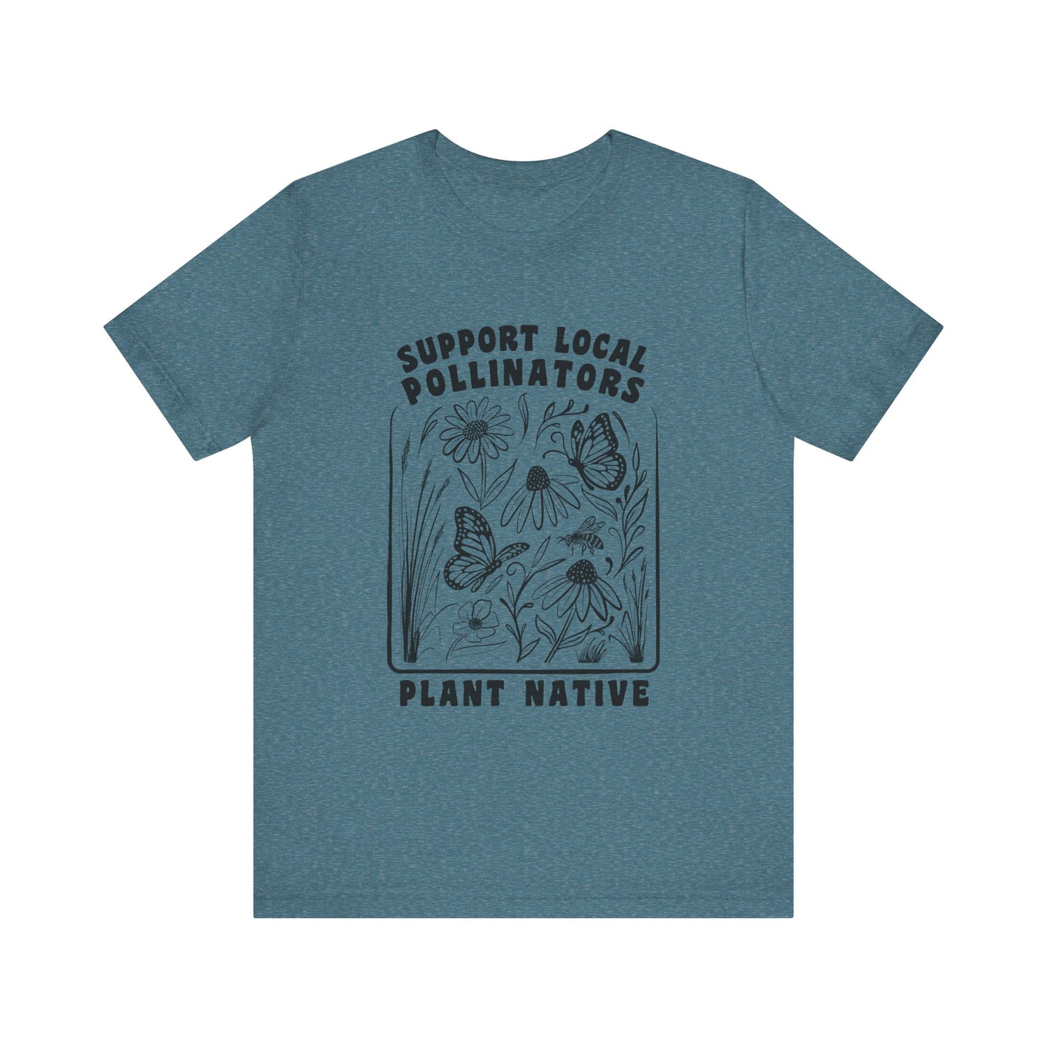Support Local Pollinators Unisex Tee Shirt Front - Heather Deep Teal