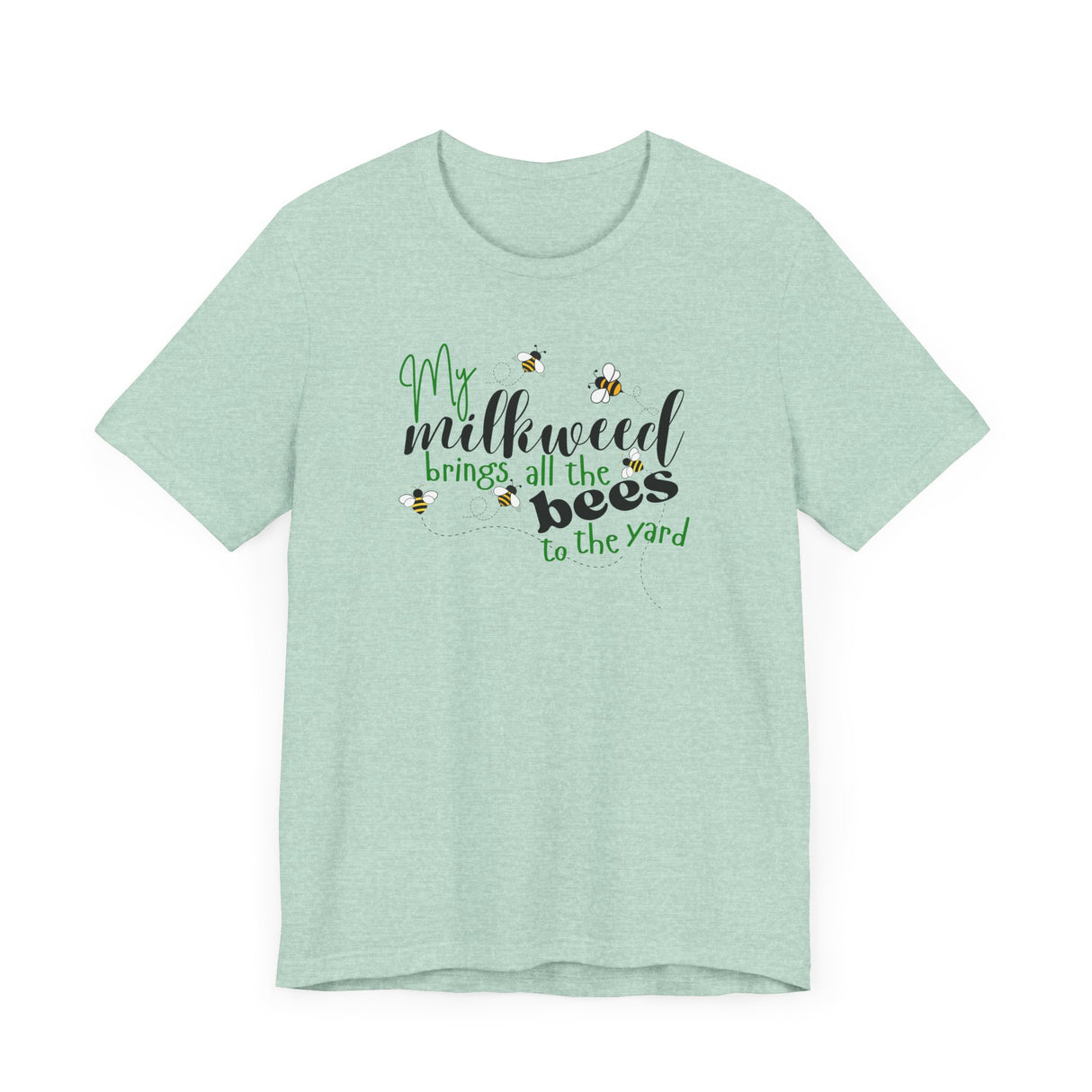 Unisex Tee - "My Milkweed Brings All the Bees to the Yard"