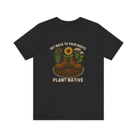 Get Back to Your Roots, Plant Native Tee - shirt back - Heather Black