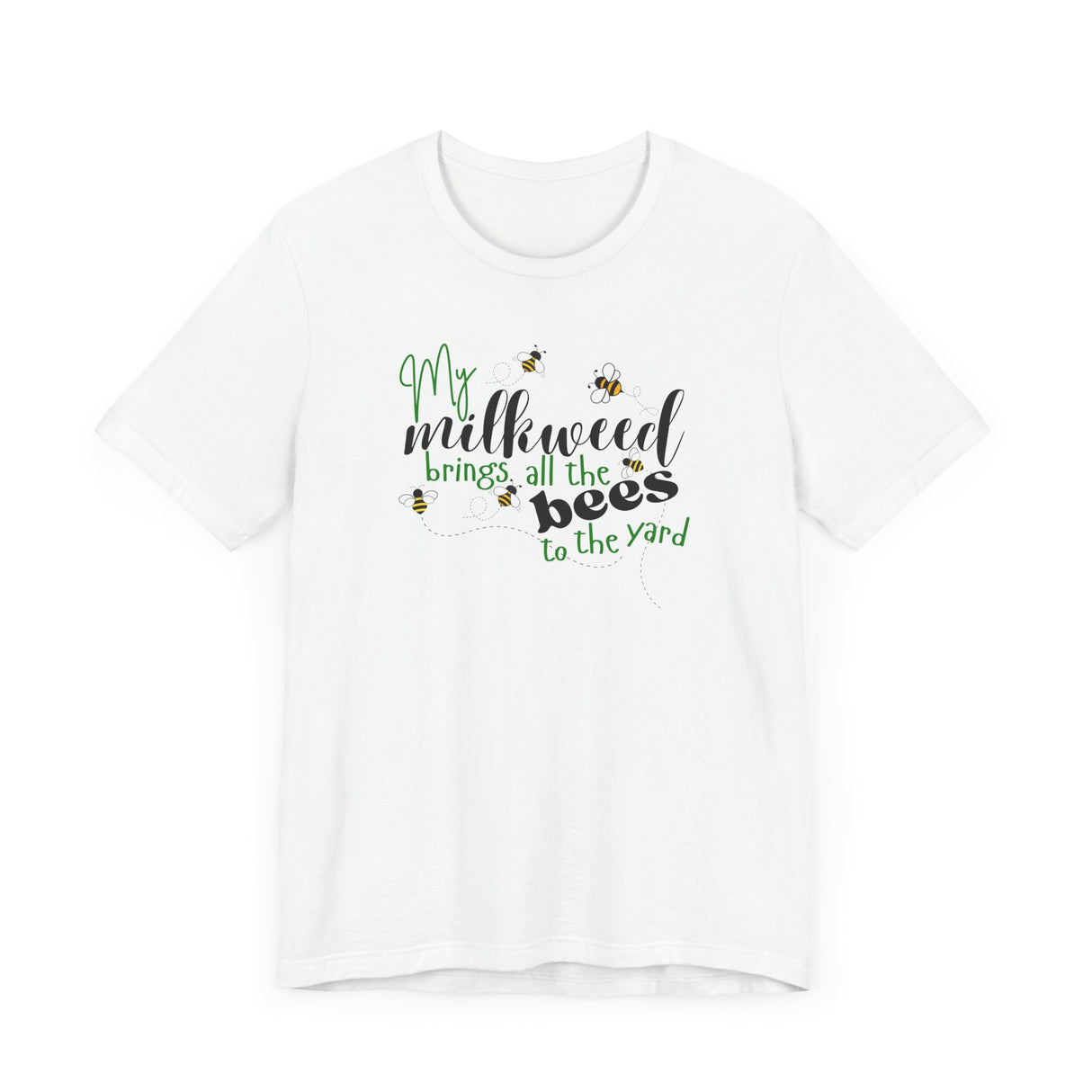 Unisex Tee - "My Milkweed Brings All the Bees to the Yard"