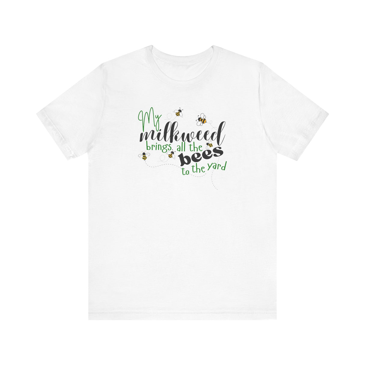 Unisex Tee - "My Milkweed Brings All the Bees to the Yard"