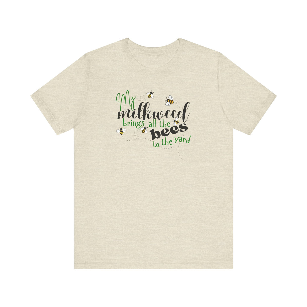 Unisex Tee - "My Milkweed Brings All the Bees to the Yard"