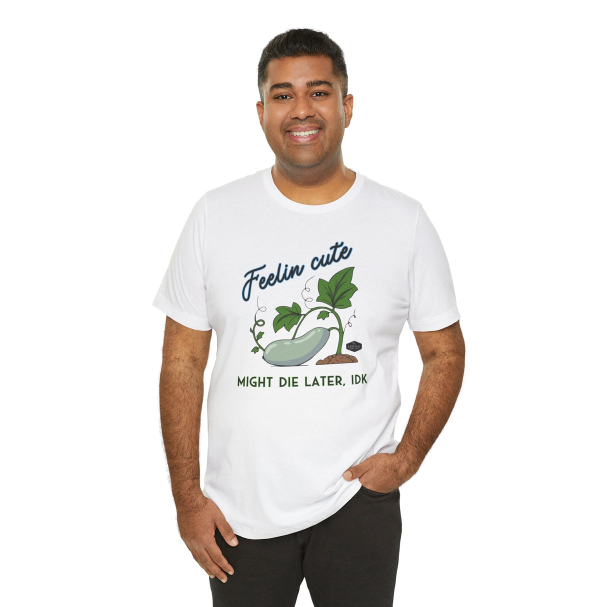 Plant Tee - 'feelin cute, might die later, IDK'