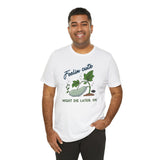 Plant Tee - 'feelin cute, might die later, IDK'
