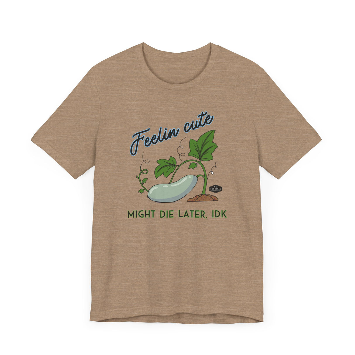 Plant Tee - 'feelin cute, might die later, IDK'