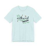 Unisex Tee - "My Milkweed Brings All the Bees to the Yard"
