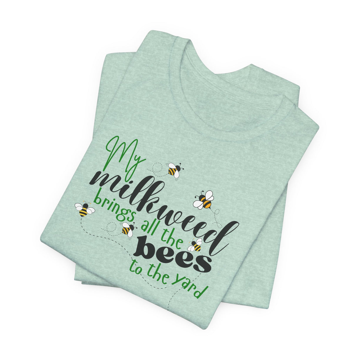 Unisex Tee - "My Milkweed Brings All the Bees to the Yard"