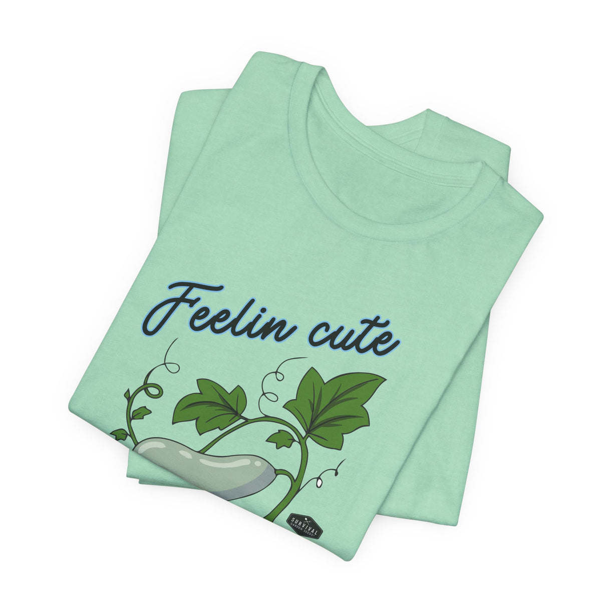 Plant Tee - 'feelin cute, might die later, IDK'