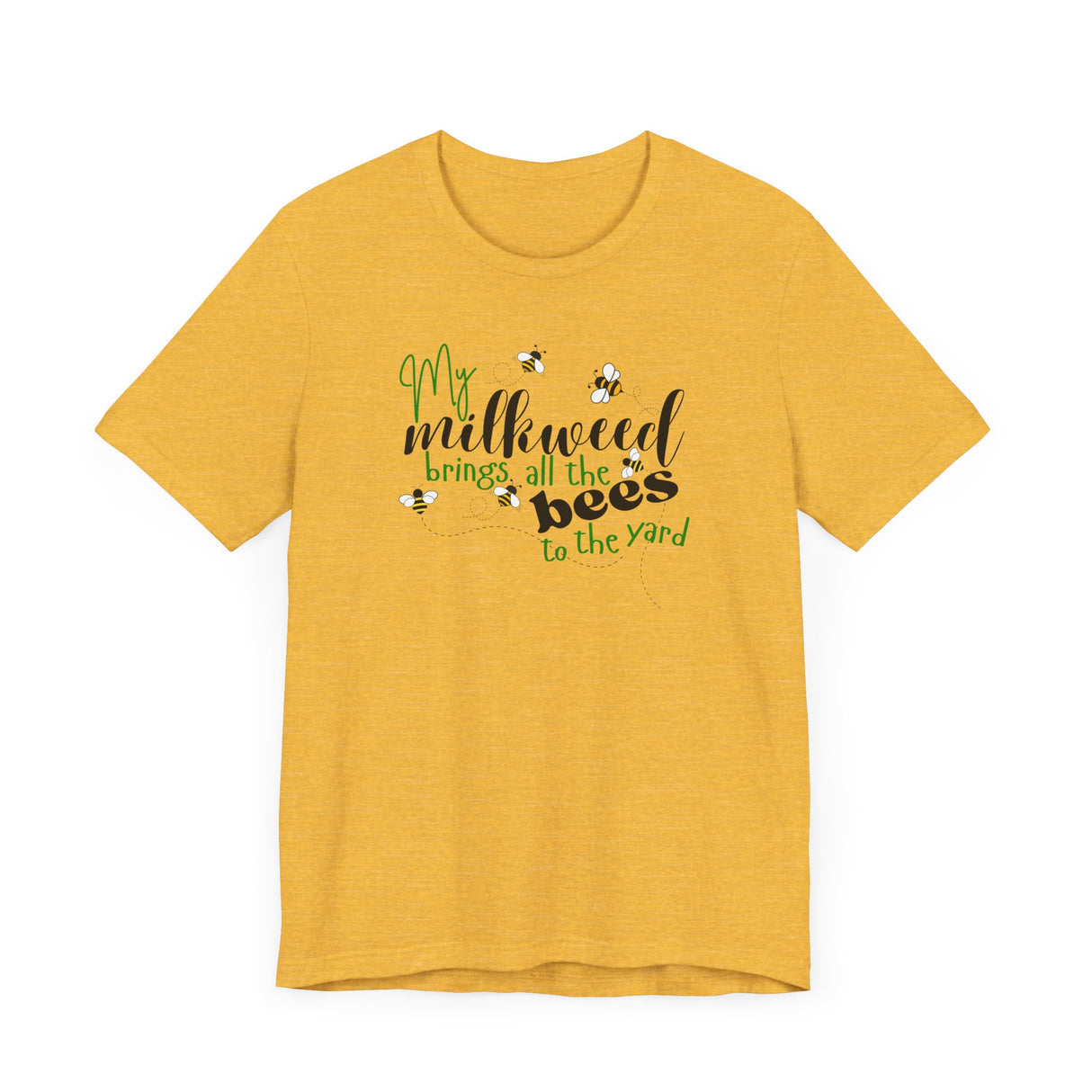Unisex Tee - "My Milkweed Brings All the Bees to the Yard"