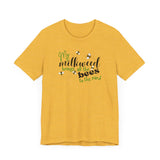 Unisex Tee - "My Milkweed Brings All the Bees to the Yard"