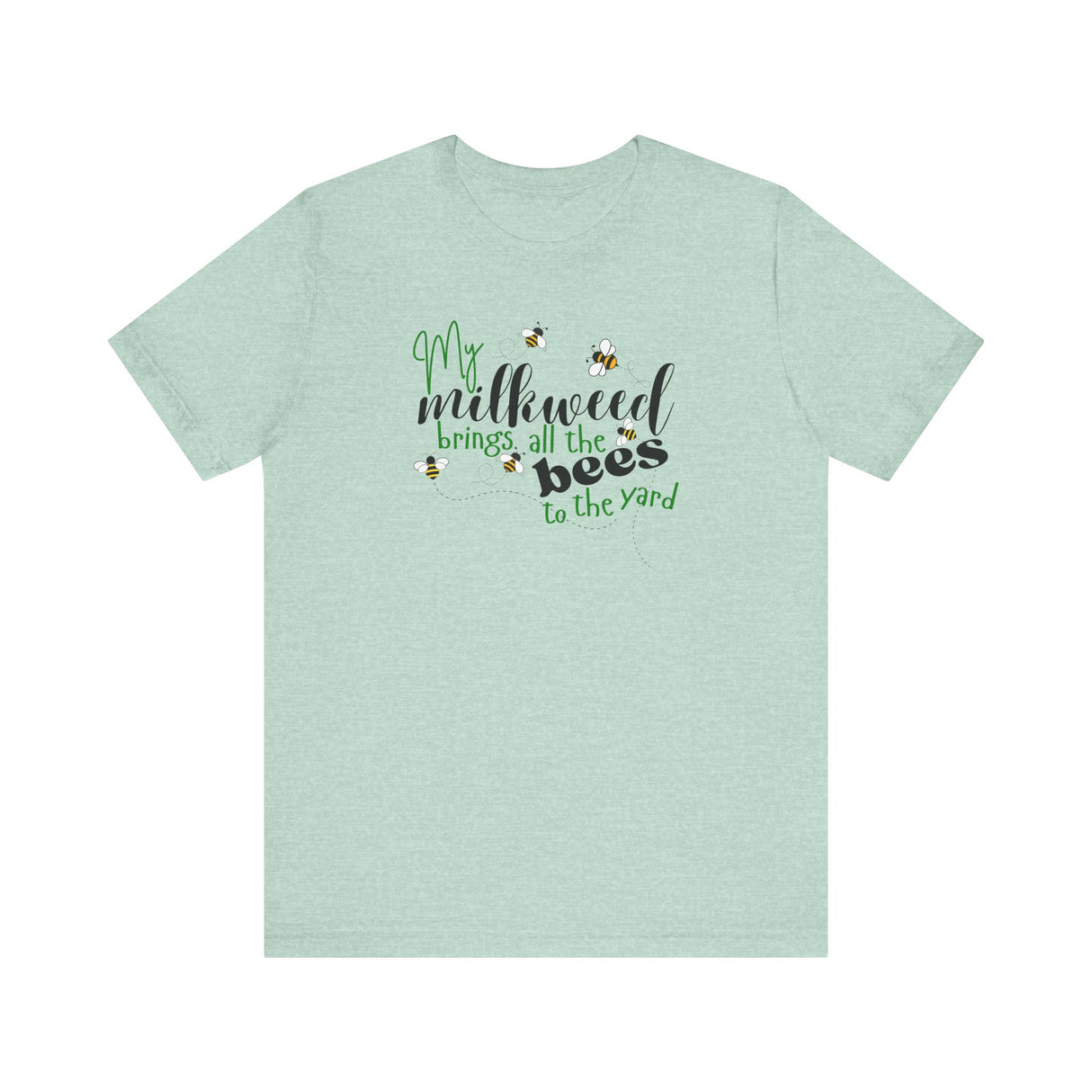 Unisex Tee - "My Milkweed Brings All the Bees to the Yard"