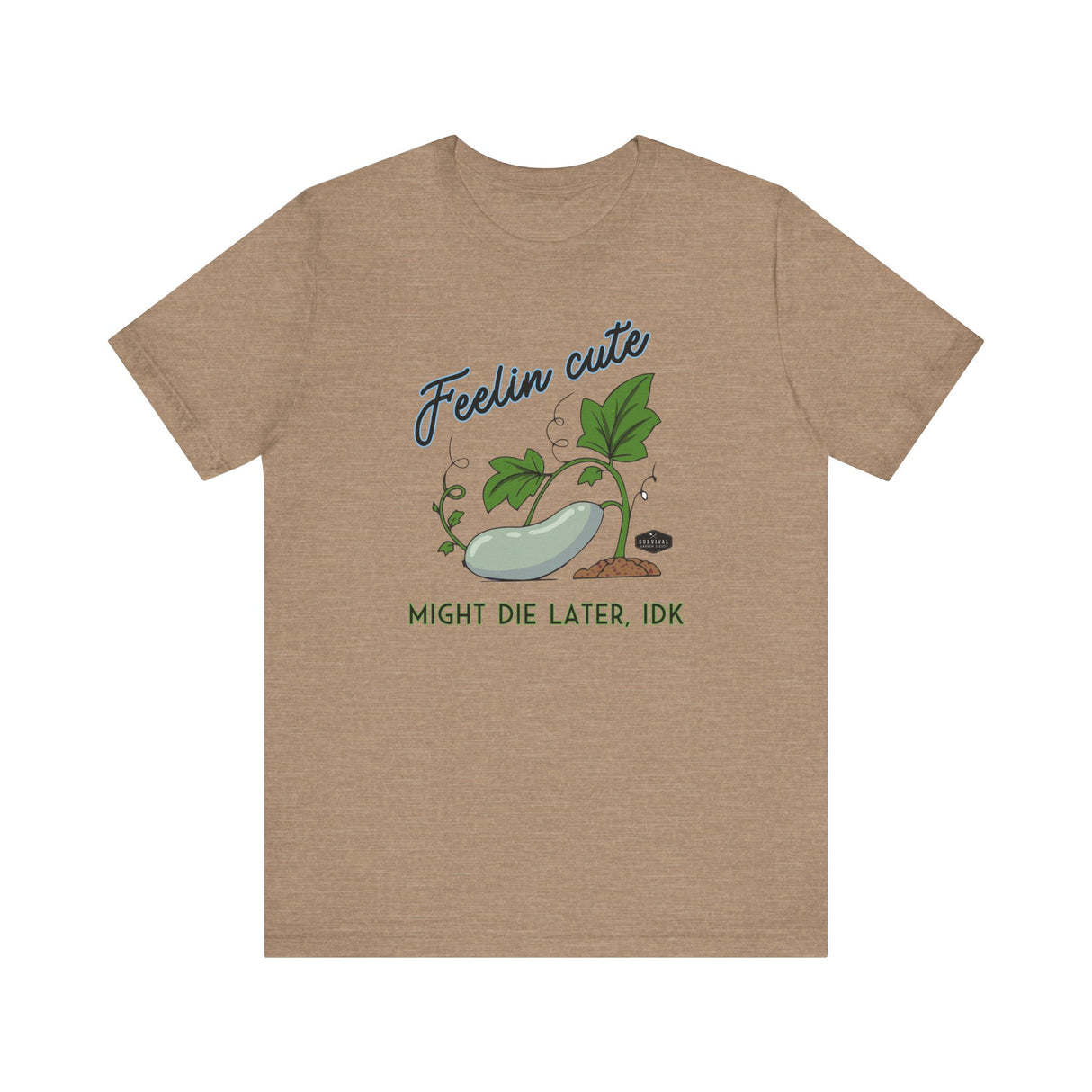 Plant Tee - 'feelin cute, might die later, IDK'
