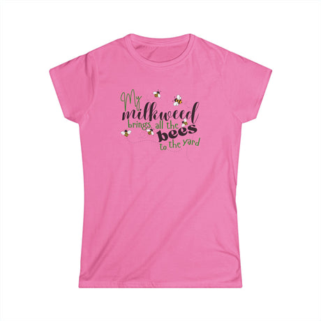 Women's Tee - My Milkweed Brings All the Bees to the Yard