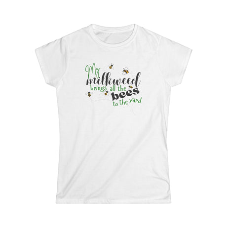 Women's Tee - My Milkweed Brings All the Bees to the Yard