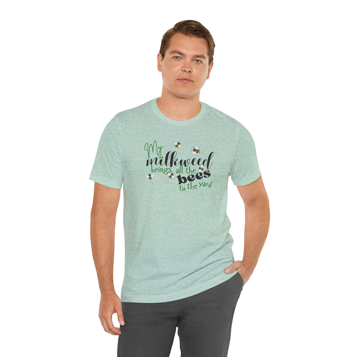 Unisex Tee - "My Milkweed Brings All the Bees to the Yard"
