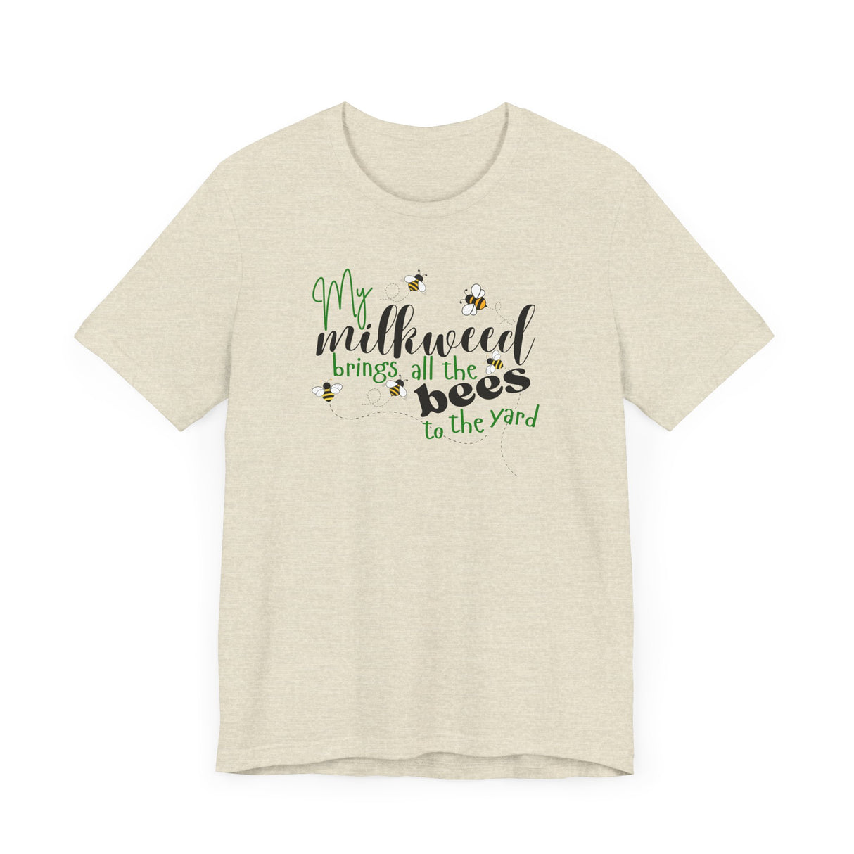 Unisex Tee - "My Milkweed Brings All the Bees to the Yard"
