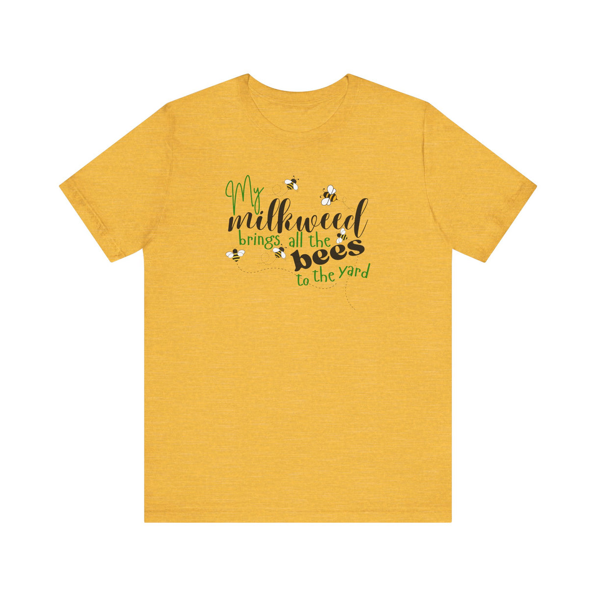 Unisex Tee - "My Milkweed Brings All the Bees to the Yard"
