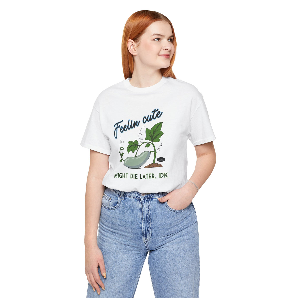 Plant Tee - 'feelin cute, might die later, IDK'