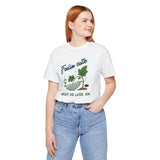 Plant Tee - 'feelin cute, might die later, IDK'