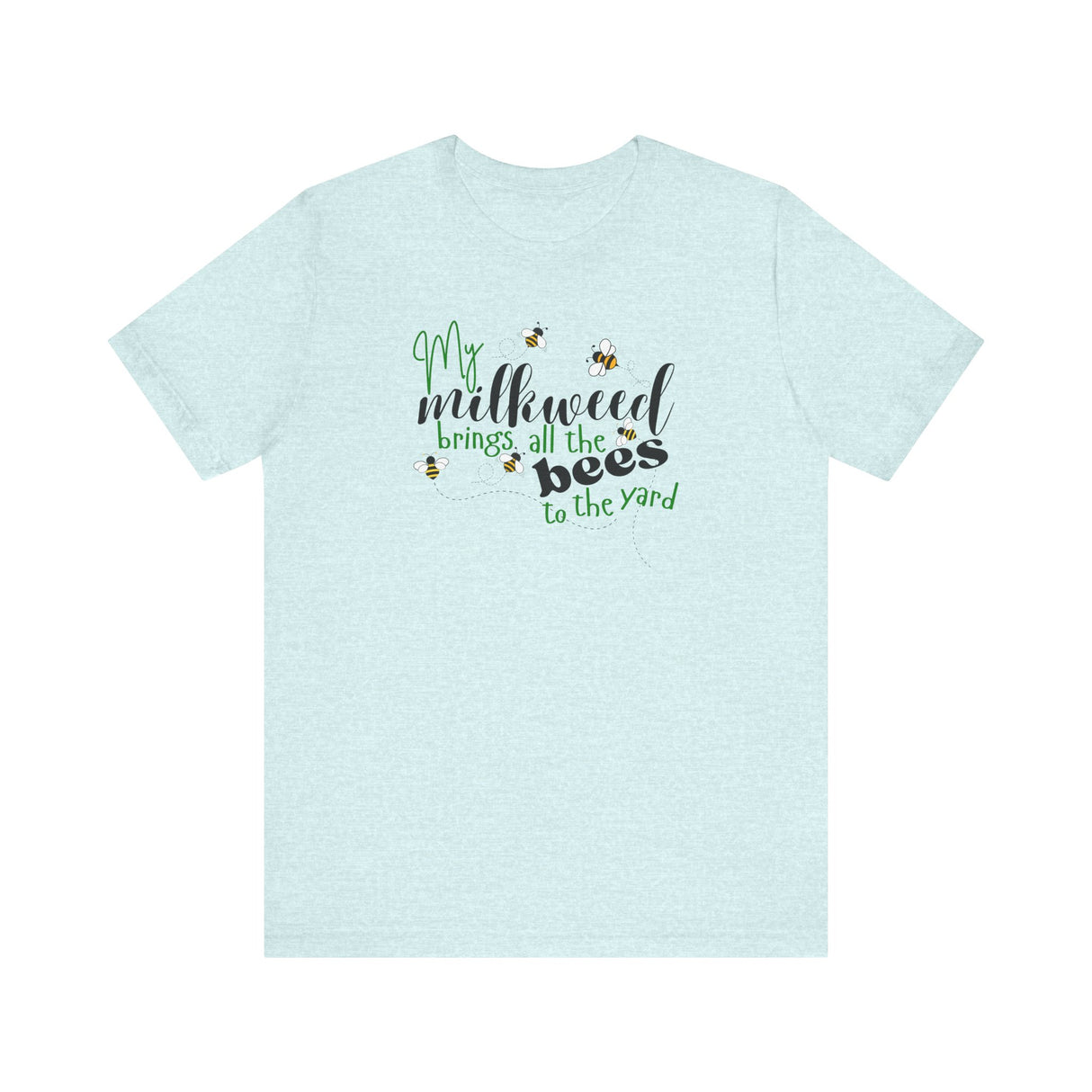 Unisex Tee - "My Milkweed Brings All the Bees to the Yard"