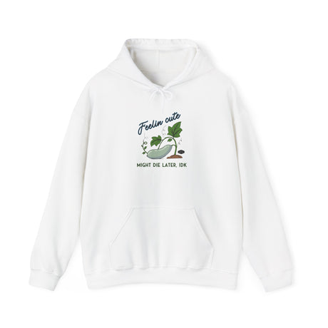 Unisex Hoodie - Feelin' Cute Might Die Later IDK-front-white