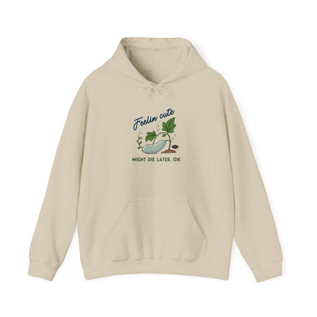 Unisex Hoodie - Feelin' Cute Might Die Later IDK - Front - Sand